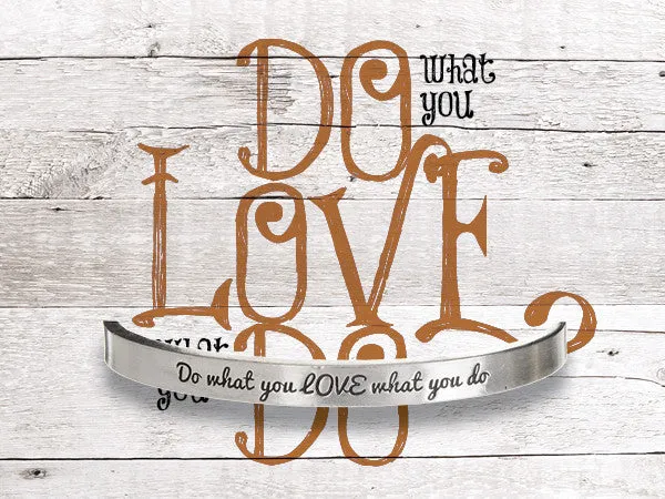 Do what you LOVE what you do Quotable Cuff Bracelet