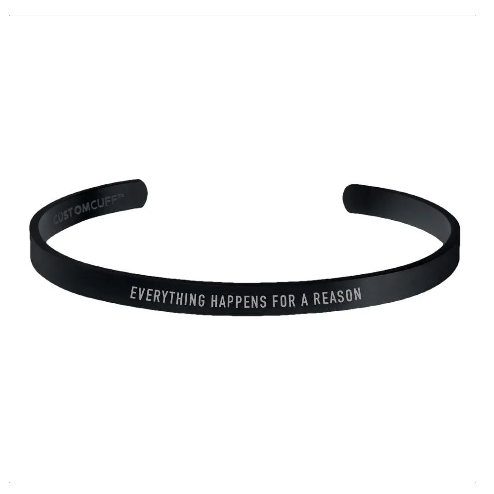 "EVERYTHING HAPPENS FOR A REASON" CUFF
