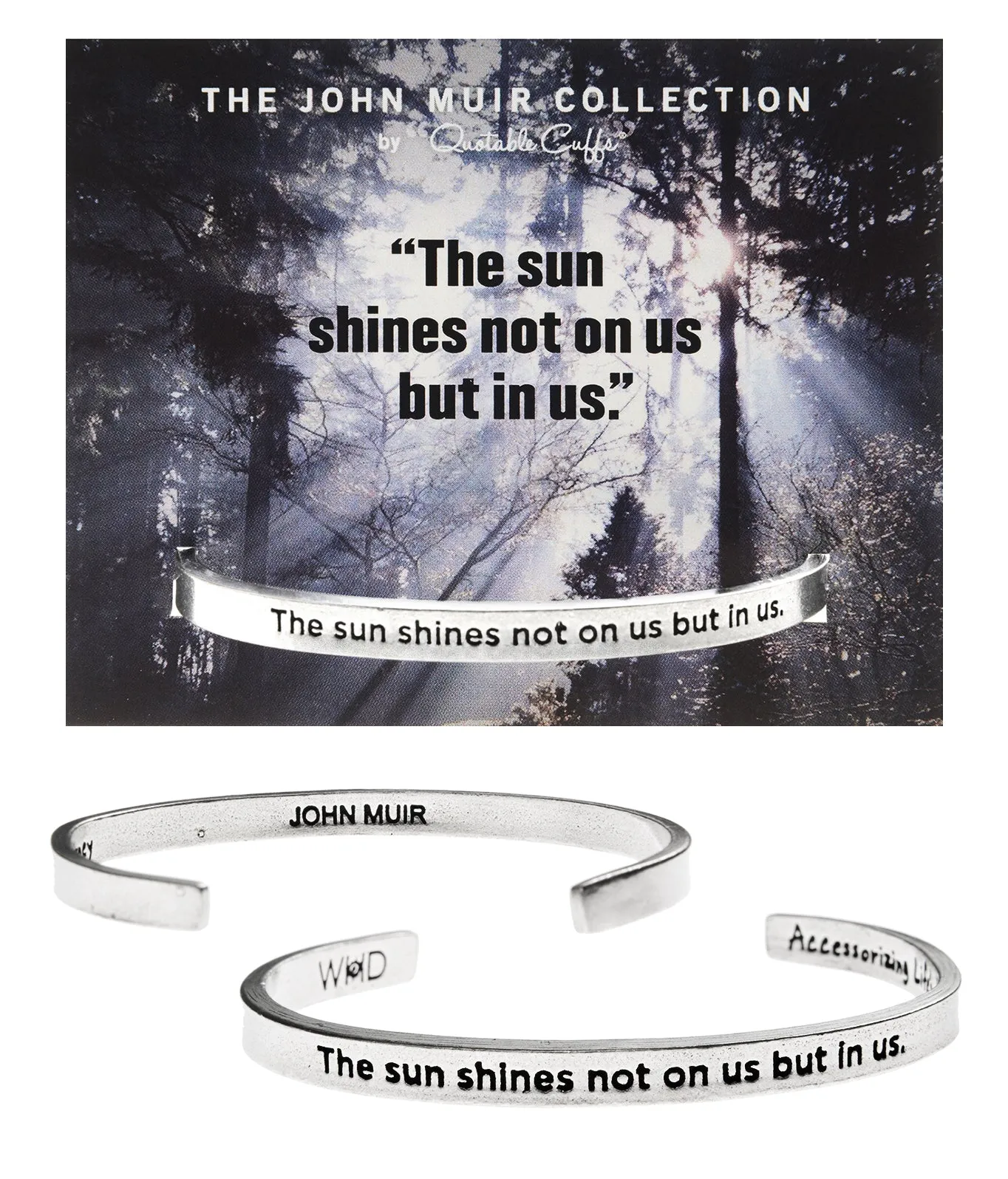 The Sun Shines Not On Us But In Us John Muir Quotable Cuff Bracelet